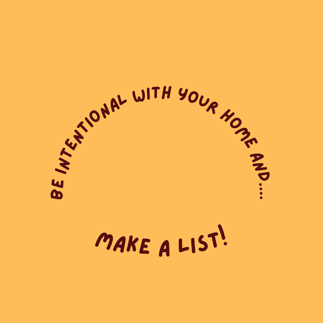 Be Intentional with your home and Make a List!