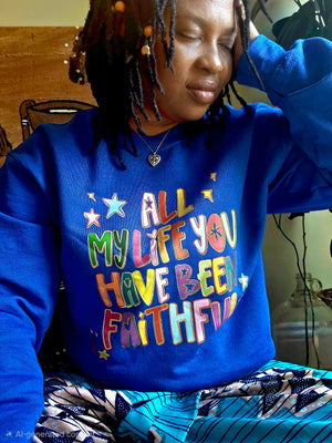 All My Life You Have Been Faithful Sweater