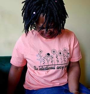 Be intentional Everyday T-shirt