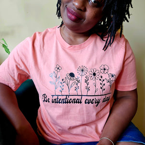 Be intentional Everyday T-shirt