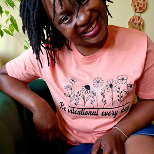 Be intentional Everyday T-shirt