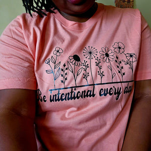 Be intentional Everyday T-shirt