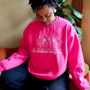 Be intentional every day -  Crewneck in Heliconia (Deep Pink)